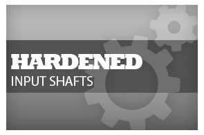 Hardened Input Shafts